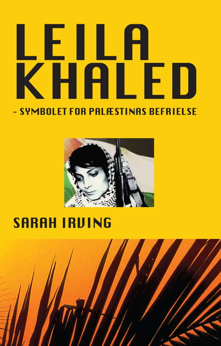 Leila Khaled - symbolet for Palæstinas befrielse af Sarah Irving