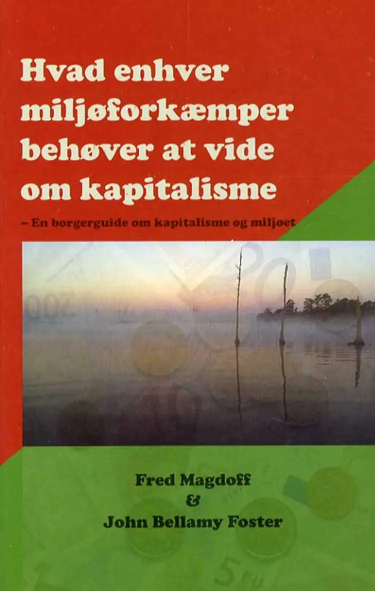 Hvad enhver miljøforkæmper behøver at vide om kapitalisme af Fred Magdoff
