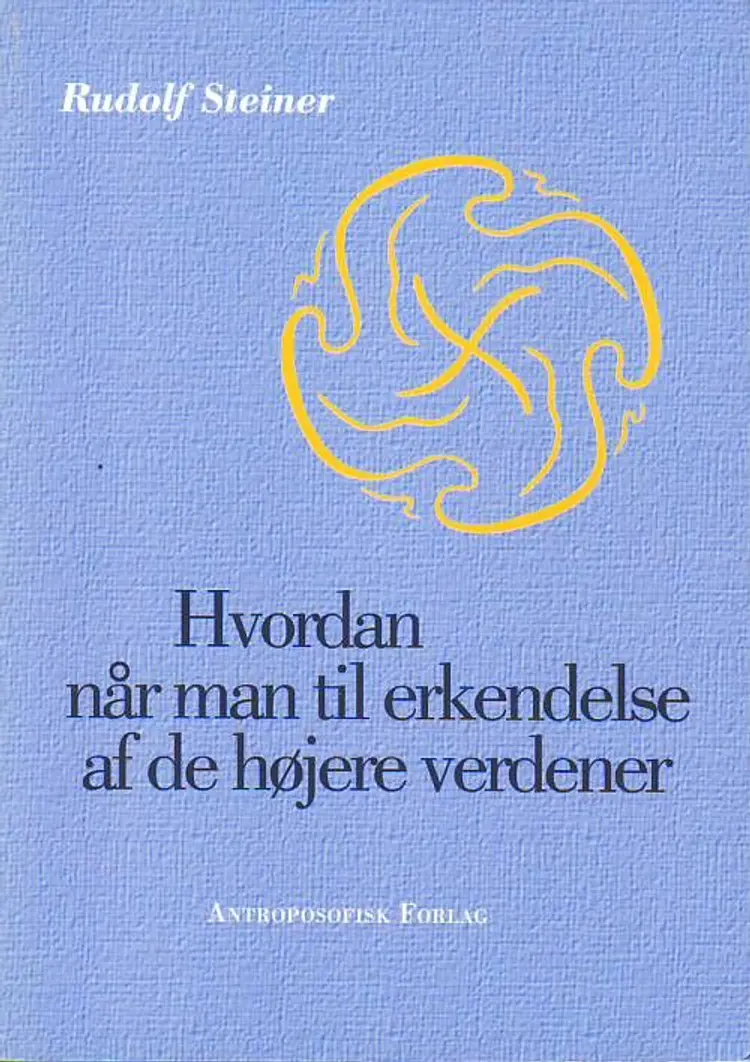 Hvordan når man til erkendelse af de højere verdener af Rudolf Steiner