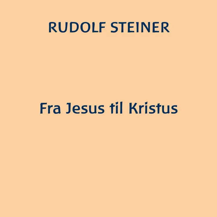 Fra Jesus til Kristus af Rudolf Steiner