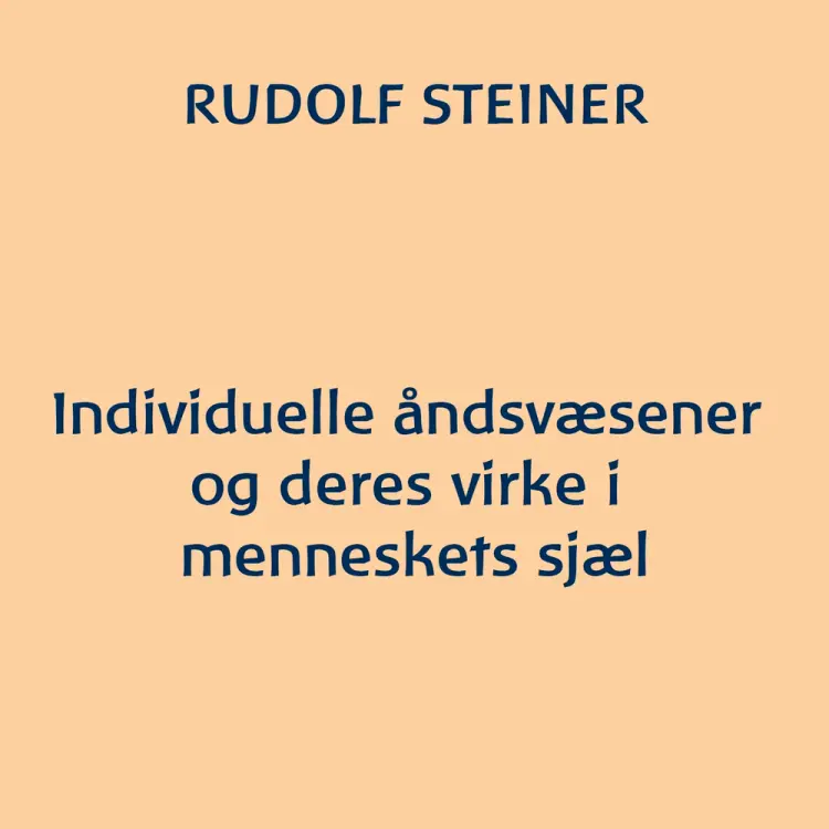 Individuelle åndsvæsener og deres virke i menneskets sjæl af Rudolf Steiner