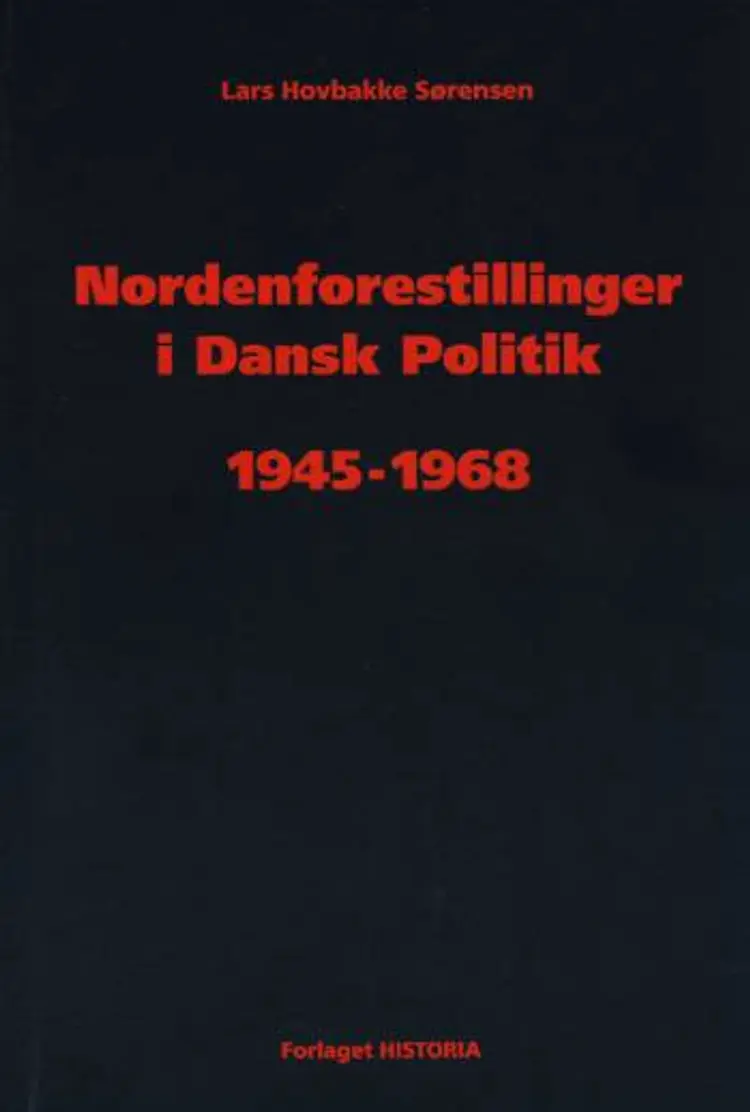 Nordenforestillinger i Dansk Politik 1945-1968 af Lars Hovbakke Sørensen