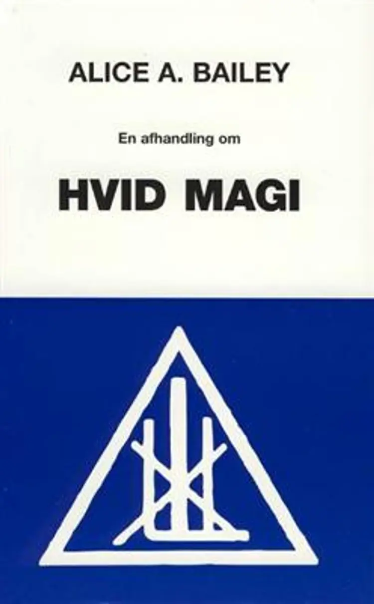 En afhandling om hvid magi eller Disciplens vej af Alice A. Bailey