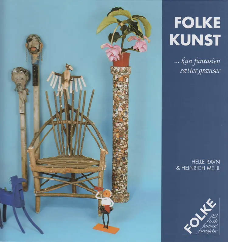 Folkekunst - kun fantasien sætter grænser af Helle Ravn