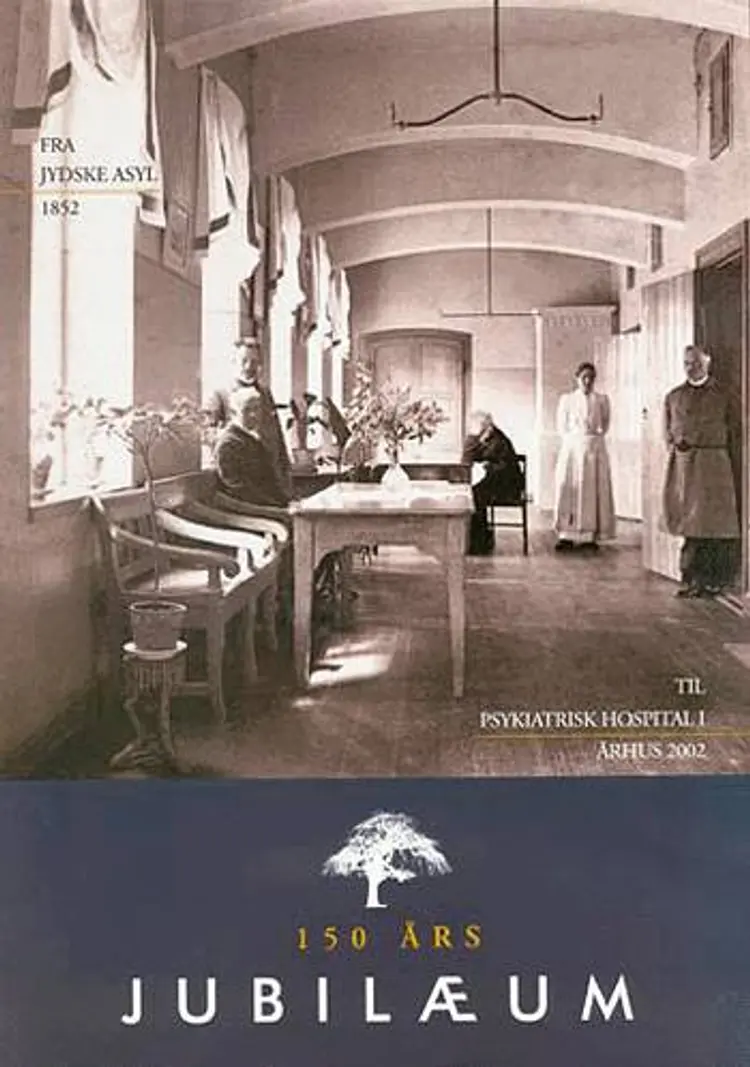 Fra Jydske Asyl 1852 til Psykiatrisk Hospital i Århus 2002 af Johannes Nielsen