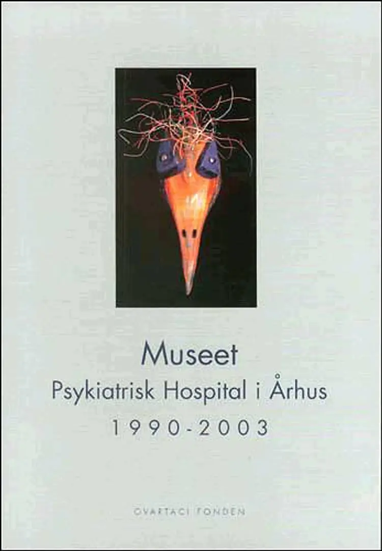 Museet, Psykiatrisk Hospital i Århus 1990 - 2003 af Johannes Nielsen