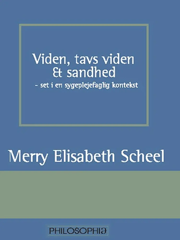 Viden, tavs viden og sandhed - set i en sygeplejefaglig kontekst af Merry Elisabeth Scheel