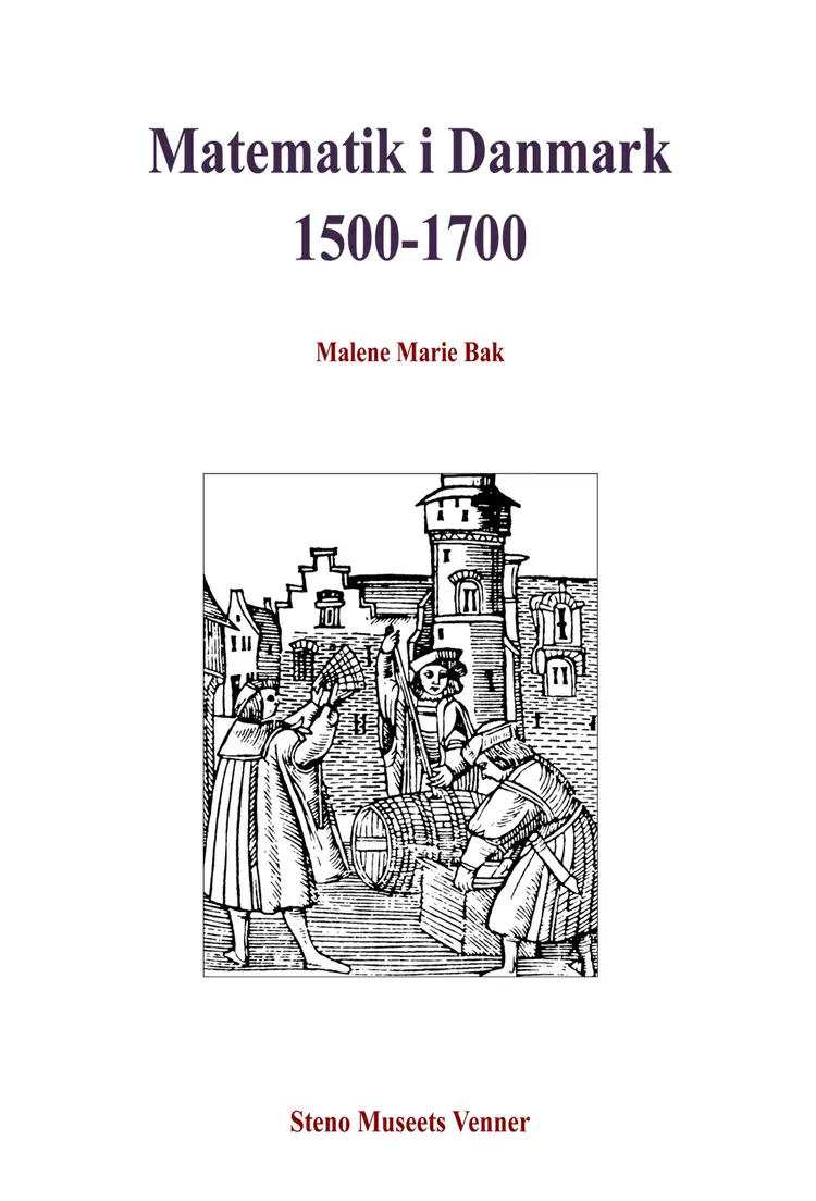 Matematik i Danmark 1500-1700 af Malene Marie Bak