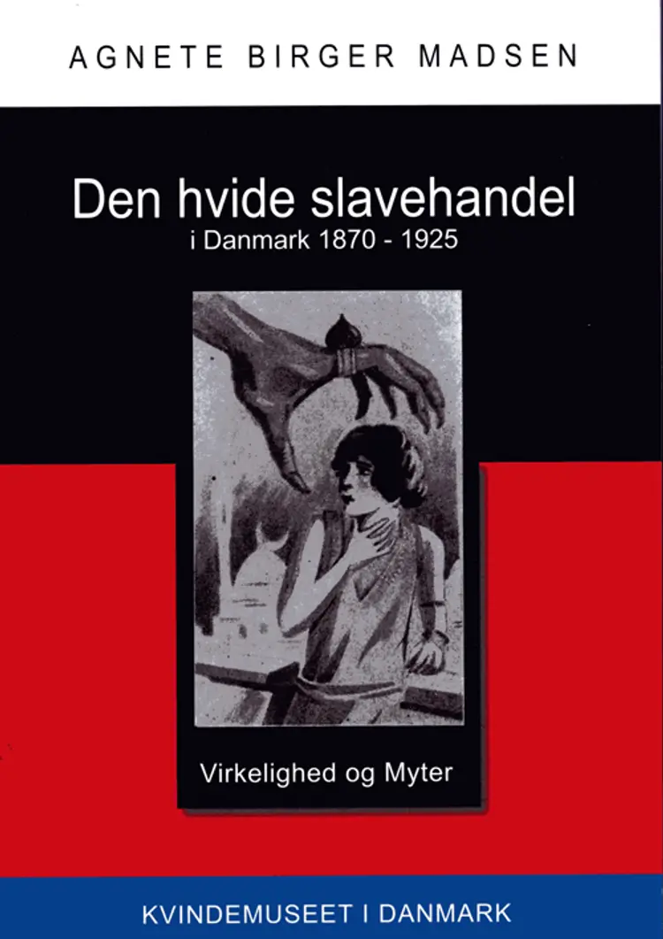 Den hvide slavehandel i Danmark 1870-1925 af Agnete Birger Madsen