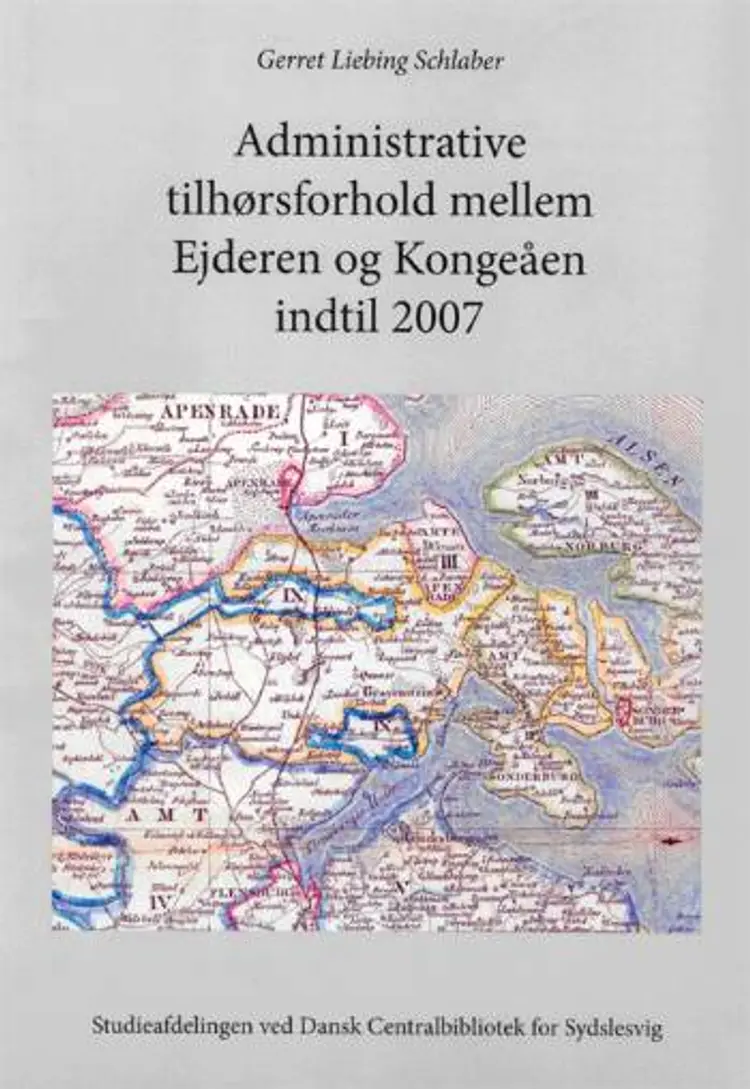 Administrative tilhørsforhold mellem Ejderen og Kongeåen indtil 2007 af Gerret Liebing Schlaber