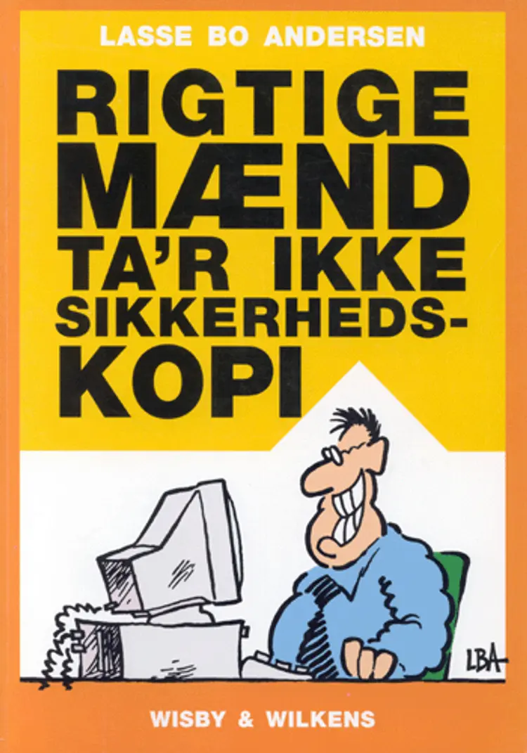Rigtige mænd ta´r ikke sikkerhedskopi af Lasse Bo Andersen