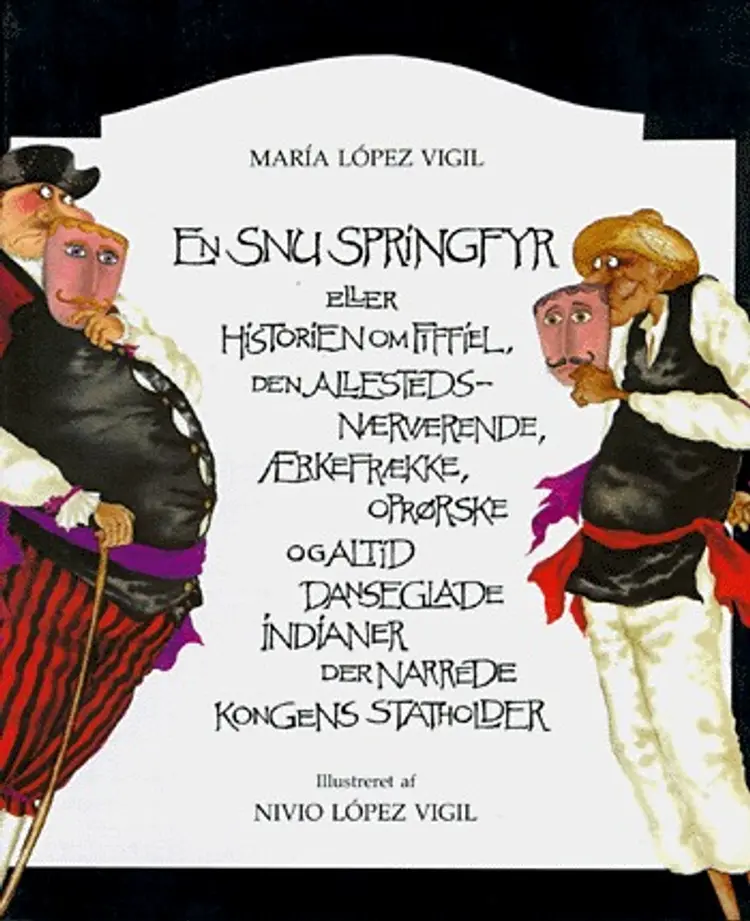 En snu springfyr eller Historien om Fiffiel, den allestedsnærværende, ærkefrække, oprørske og altid danseglade indianer der narrede kongens statholder af María López Vigil