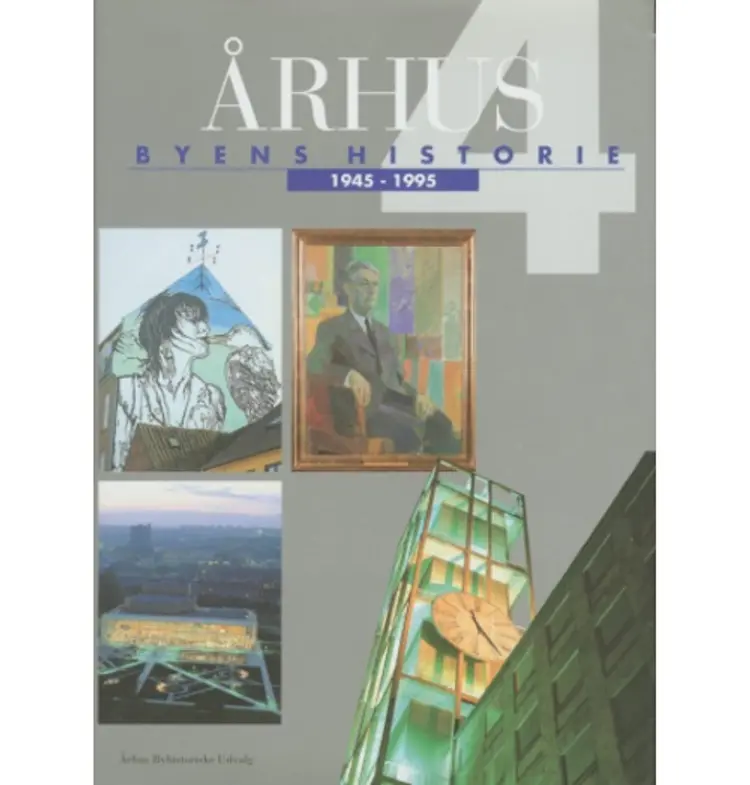 Århus: Byens historie 1945-1995, Bind 4 af Flere forfattere