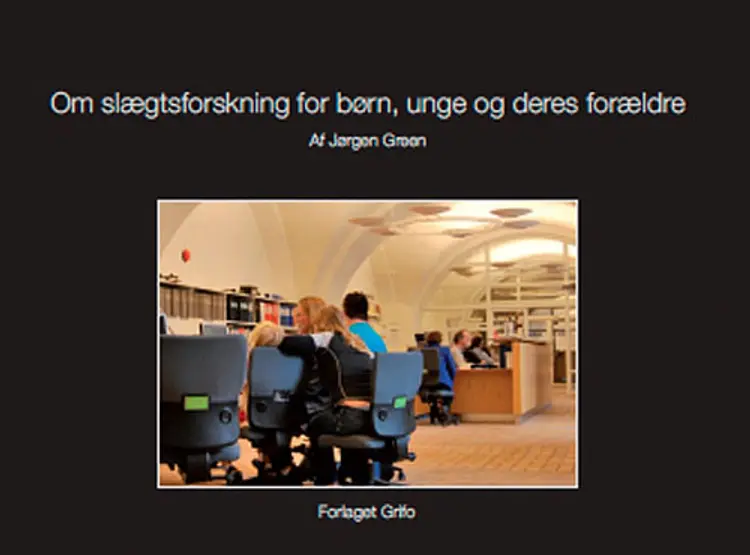 Slægtsforskning for børn, unge og deres forældre af Jørgen Green