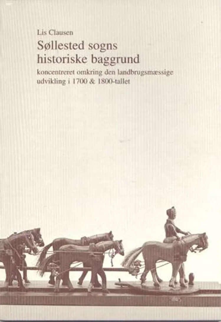 Søllested sogns historiske baggrund koncentreret omkring den landbrugsmæssige udvikling i 1700 & 1800-tallet af Lis Clausen