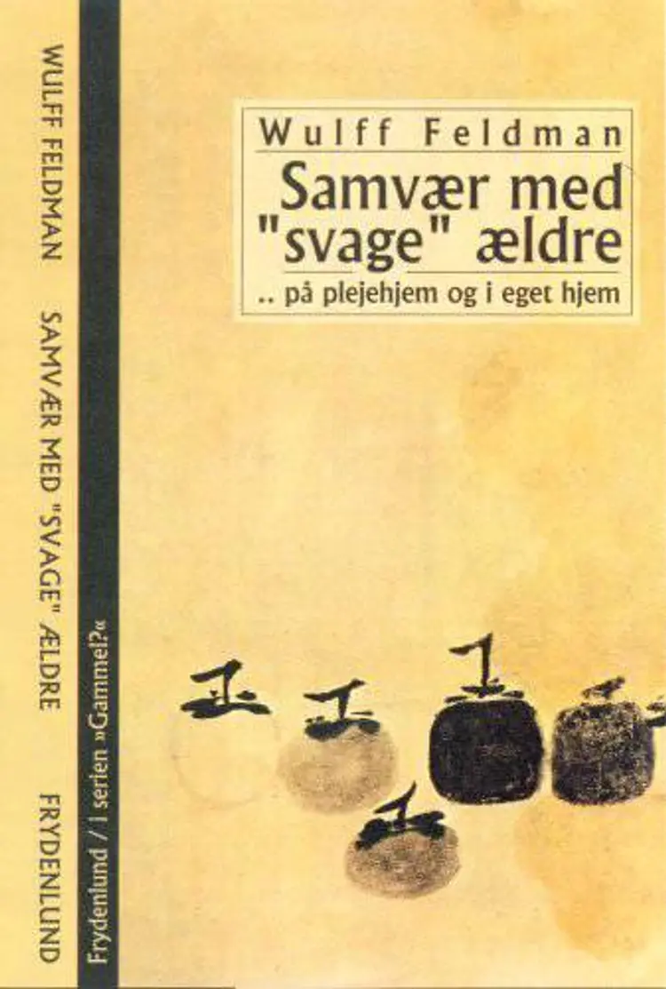 Samvær med svage ældre - på plejehjem og i eget hjem af Wulff Feldman