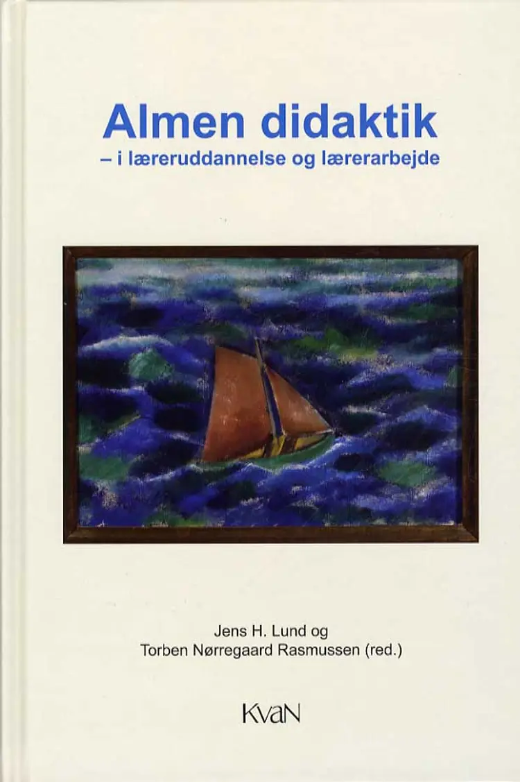 Almen didaktik - i læreruddannelse og lærerarbejde af Jens H. Lund