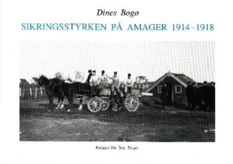 Sikringsstyrken på Amager 1914-1918 af Dines Bogø