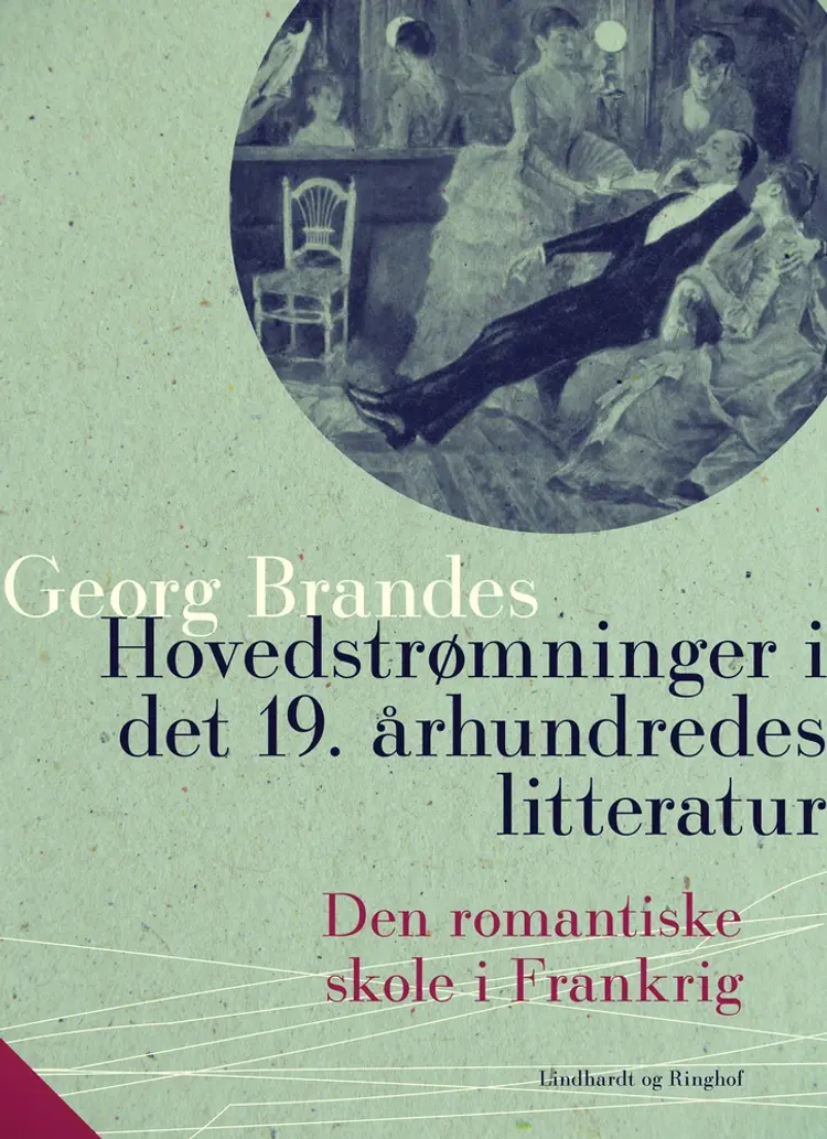 Hovedstrømninger i det 19. århundredes litteratur - Den romantiske skole i Frankrig af Georg Brandes