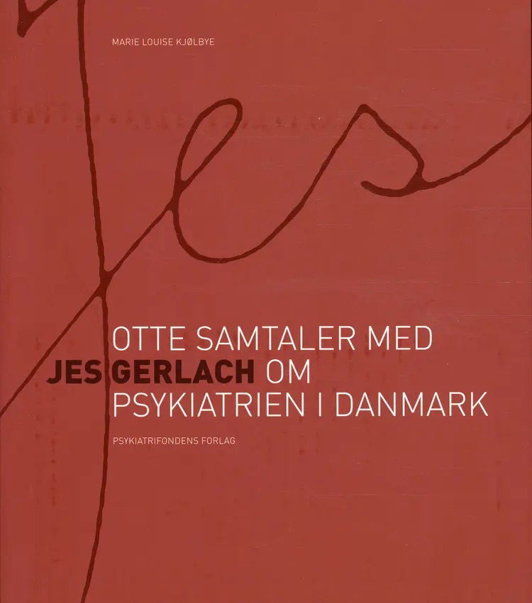 Jes - otte samtaler med Jes Gerlach om psykiatrien i Danmark af Marie Louise Kjølbye