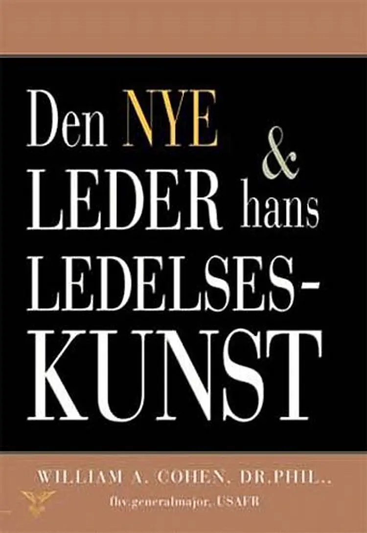 Den nye leder og hans ledelseskunst af William A. Cohen
