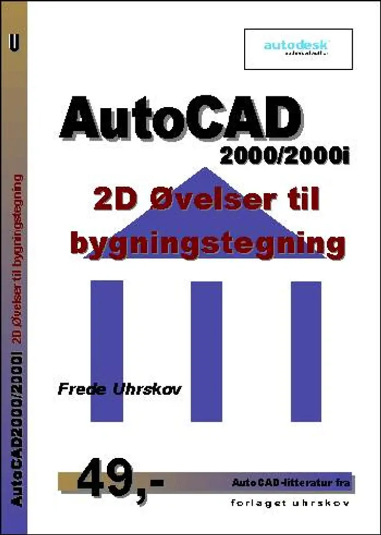 AutoCAD2000/2000i 2D Øvelser til bygningstegning af Frede Uhrskov