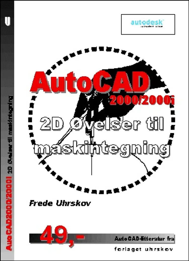 AutoCAD2000/2000i 2D Øvelser til maskintegning af Frede Uhrskov