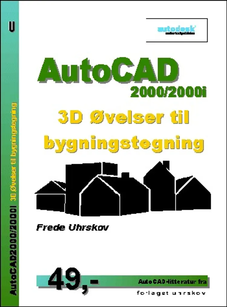 AutoCAD2000/2000i 3D Øvelser til bygningstegning af Frede Uhrskov