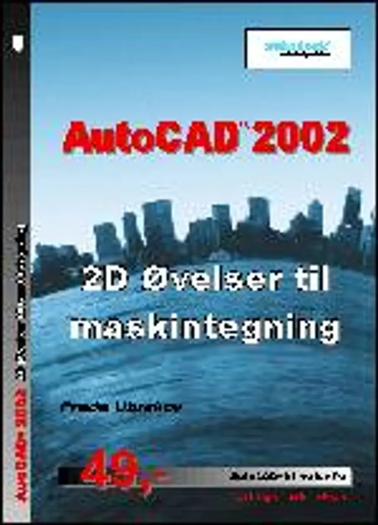 AutoCAD 2002 - 2D øvelser til maskintegning af Frede Uhrskov