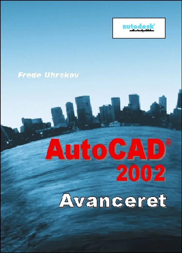 AutoCAD 2002 - avanceret af Frede Uhrskov