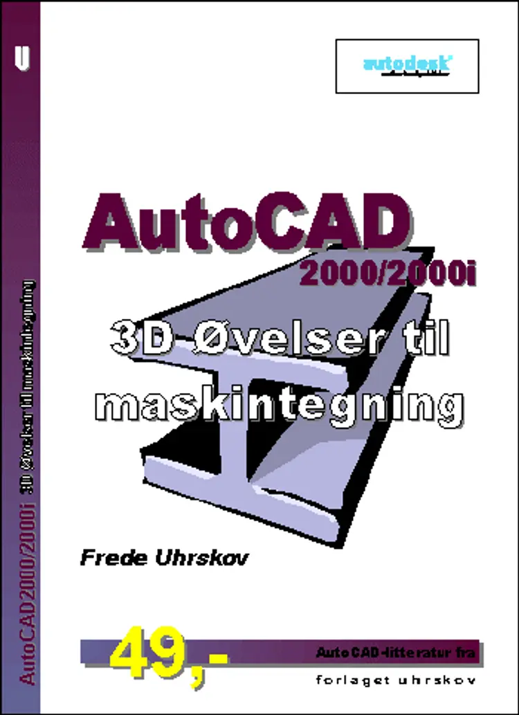 AutoCAD2000/2000i 3D Øvelser til maskintegning af Frede Uhrskov