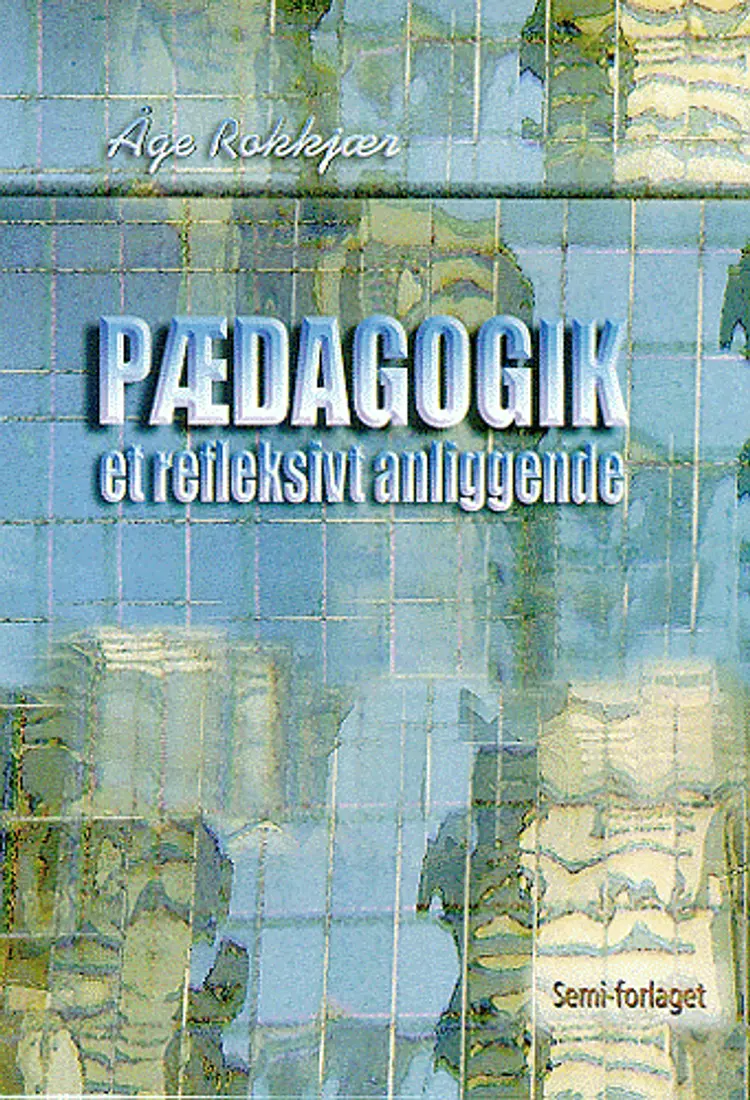Pædagogik - et refleksivt anliggende af Åge Rokkjær