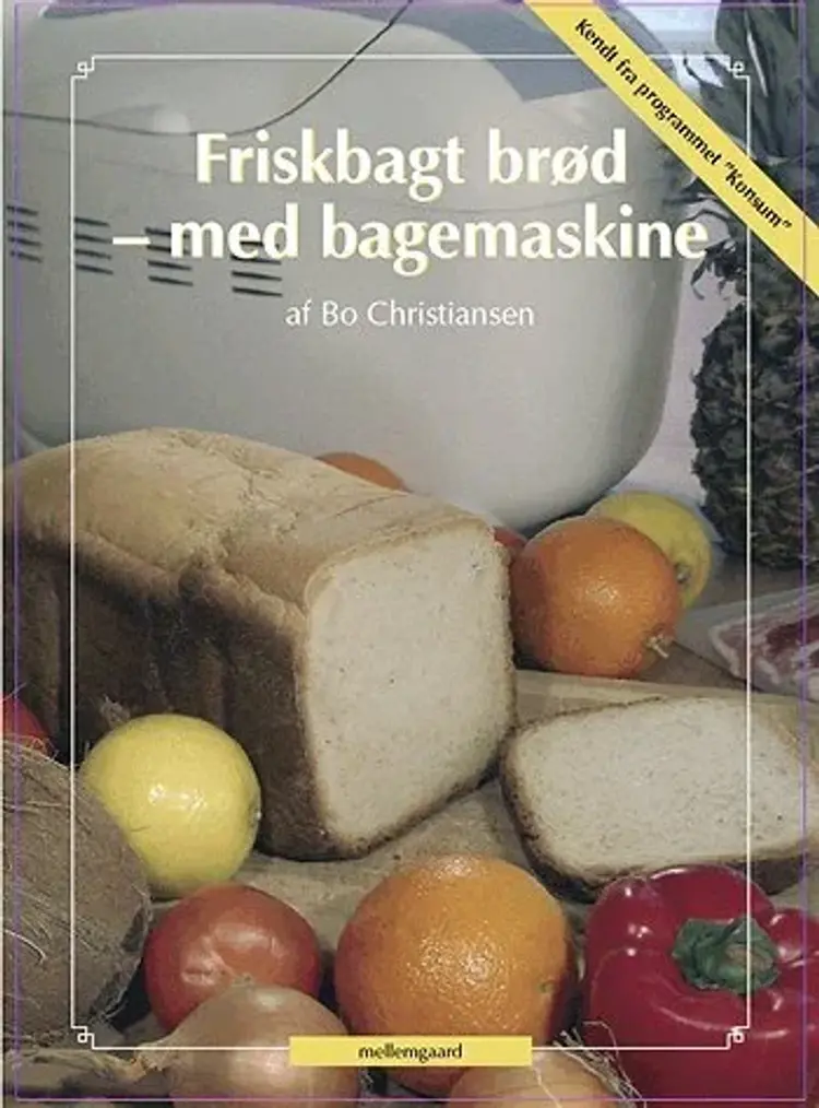 Friskbagt brød - med bagemaskine af Bo Christiansen