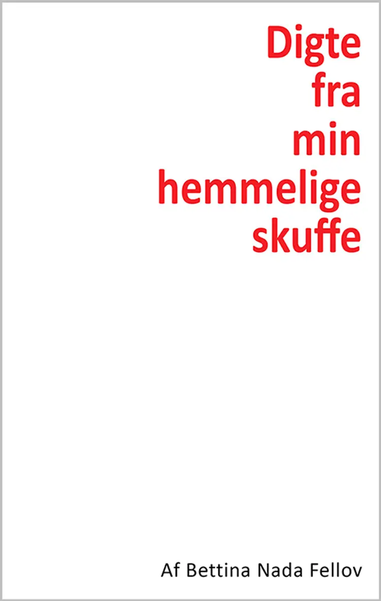 Digte fra min hemmelige skuffe af Bettina Nada Fellov