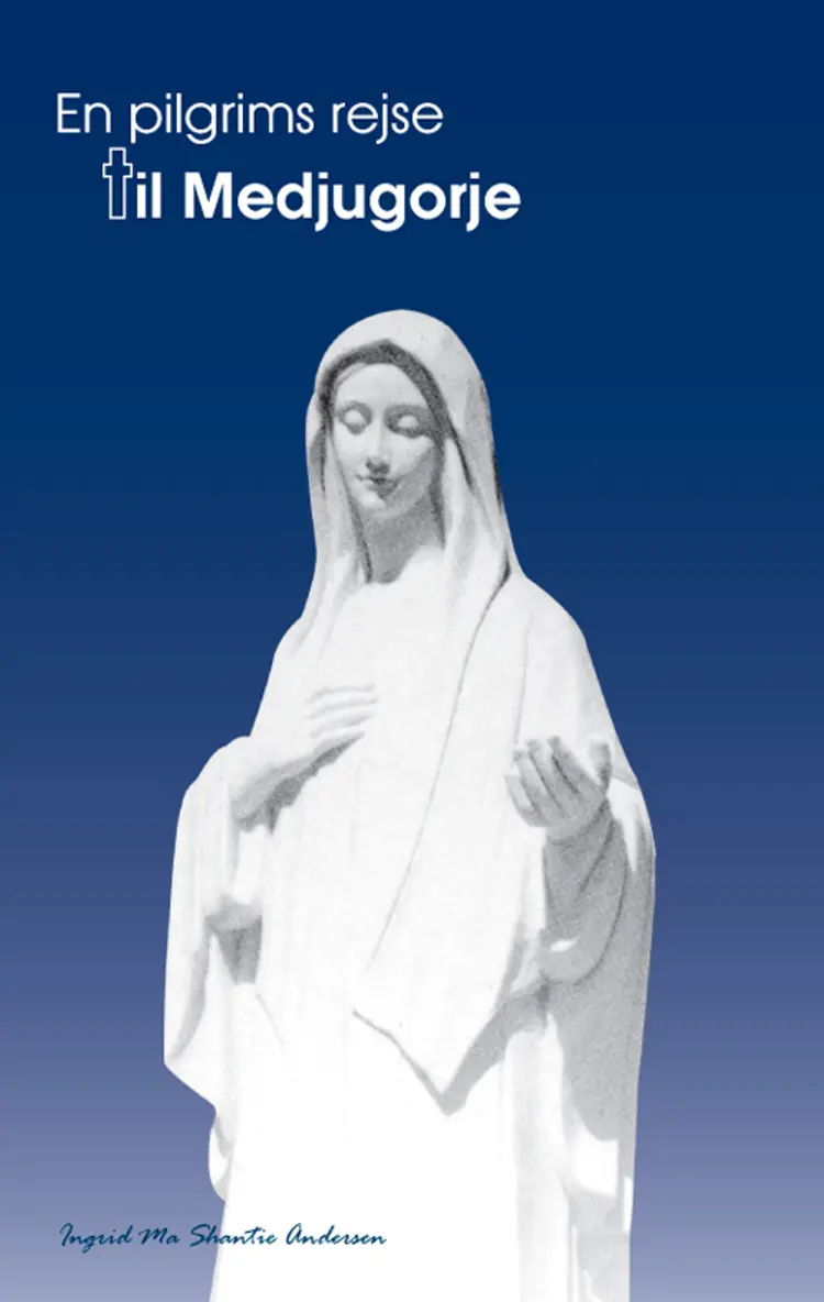 En pilgrims rejse til Medjugorje af Ingrid Ma Shantie