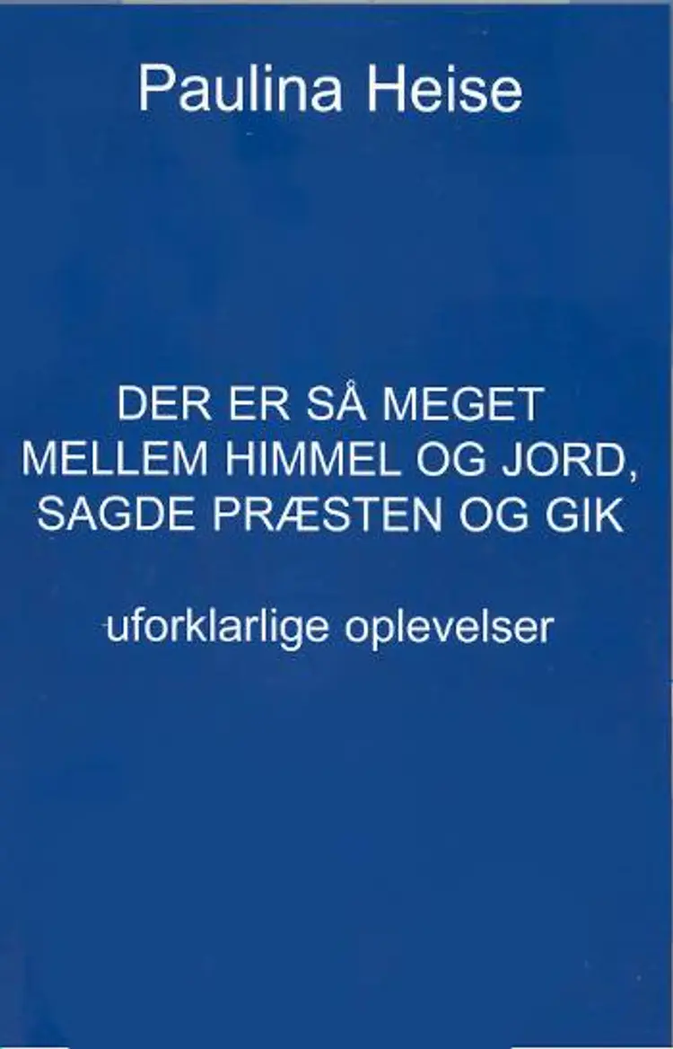 Der er så meget mellem himmel og jord, sagde præsten og gik af Paulina Heise