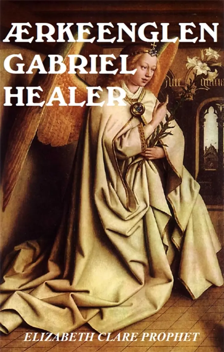 Ærkeenglen Gabriel healer af Elizabeth Clare Prophet