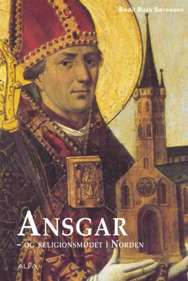 Ansgar og religionsmødet i Norden af Bodil Busk Sørensen