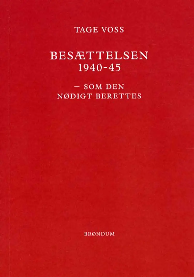 Besættelsen 1940-45 som den nødigt berettes af Tage Voss