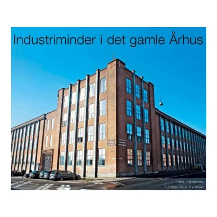 Industriminder i det gamle Århus af Kenn Tarbensen