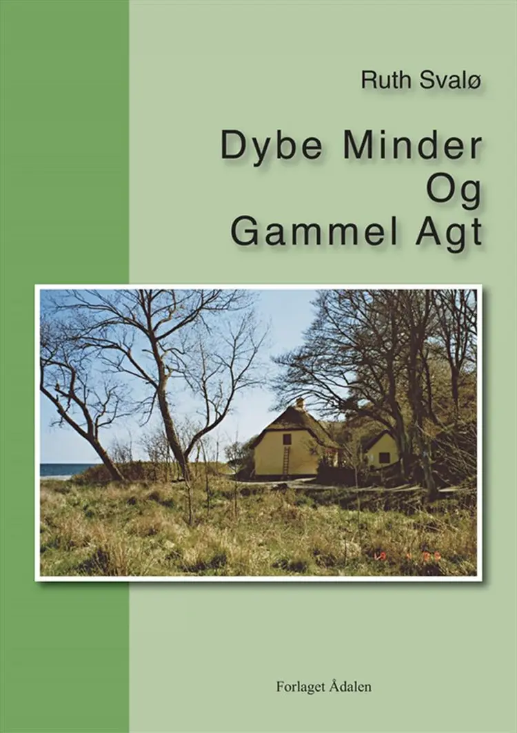 Dybe Minder Og Gammel Agt af Ruth Svalø
