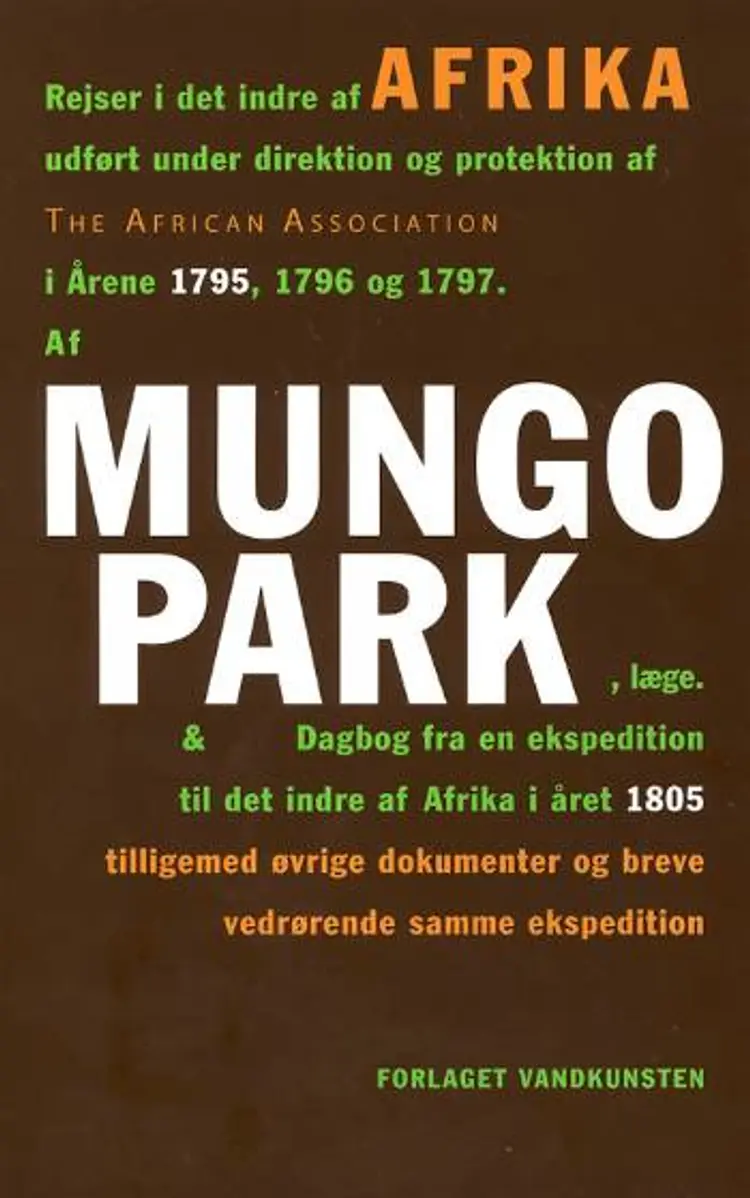 Rejser i det indre af Afrika udført under direktion og protektion af The African Association i årene 1795, 1796 og 1797 &. . af Mungo Park