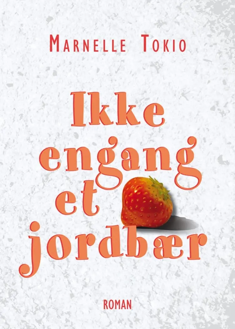 Ikke engang et jordbær af Marnelle Tokio