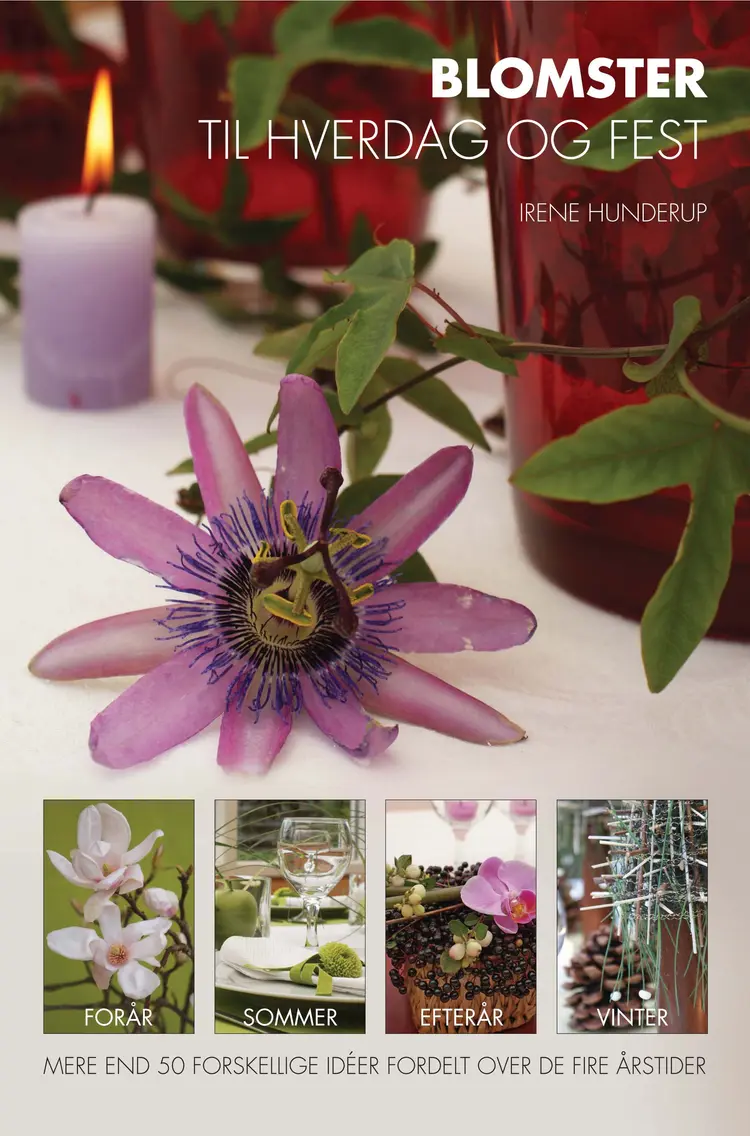 Blomster til hverdag og fest af Irene Hunderup