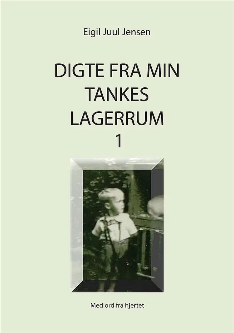Digte fra min tankes lagerrum 1 af Eigil Juul Jensen