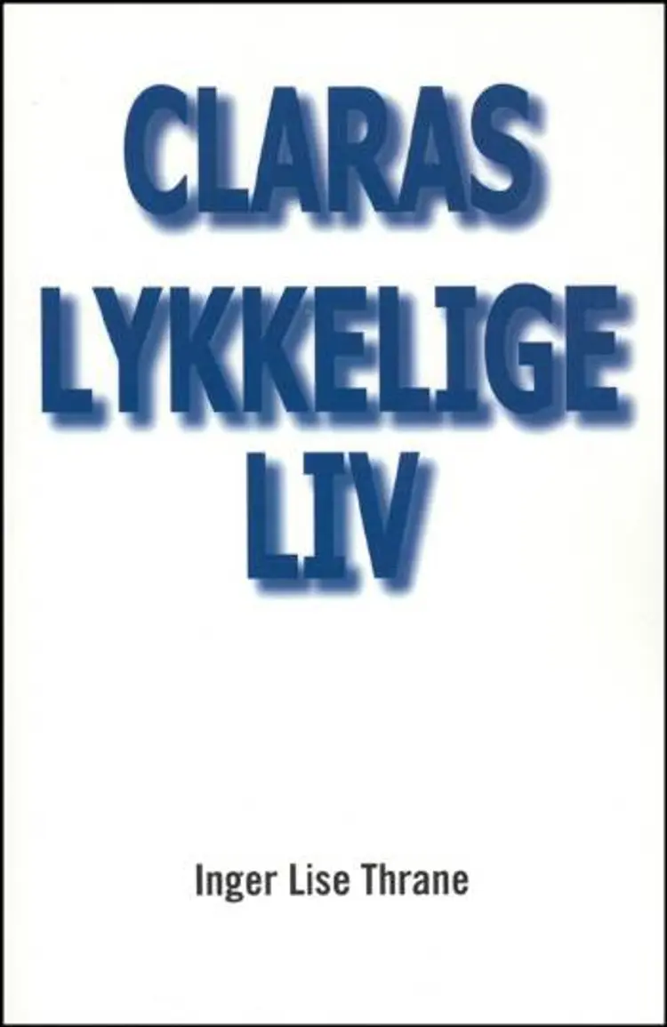 Claras lykkelige liv af Inger Lise Thrane