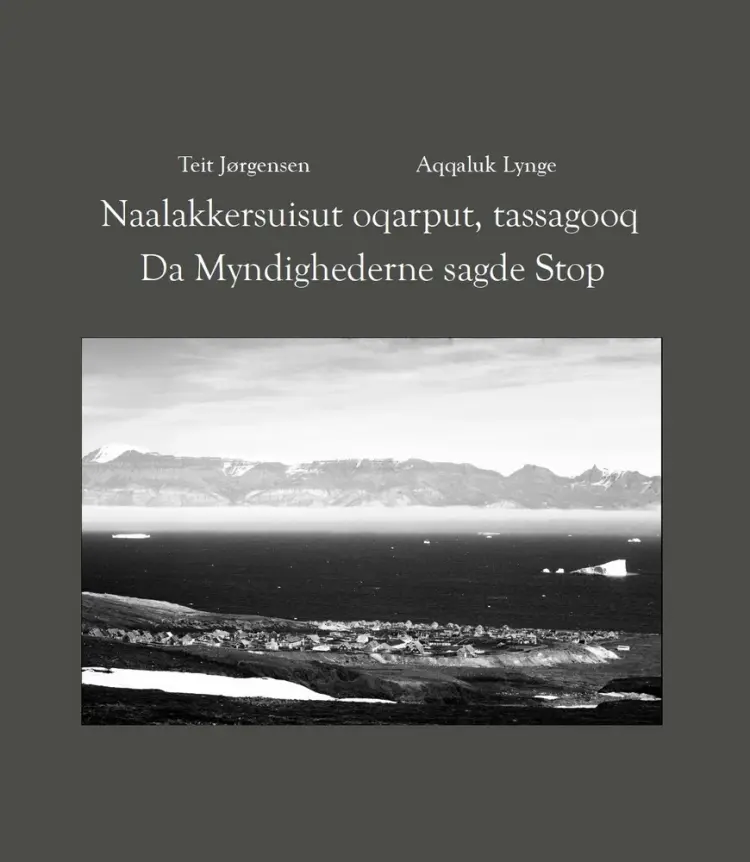 Da Myndighederne sagde Stop / Naalakkersuisut oqarput, tassagooq af Aqqaluk Lynge