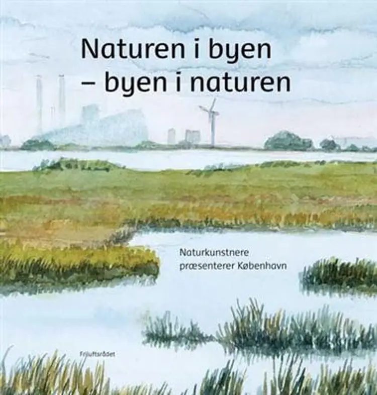 Naturen i byen - byen i naturen af Annette Wiborg