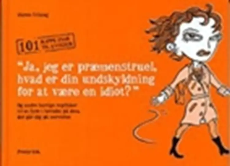 Ja, jeg er præmenstruel, hvad er din undskyldning for at være en idiot? af Maren Uthaug
