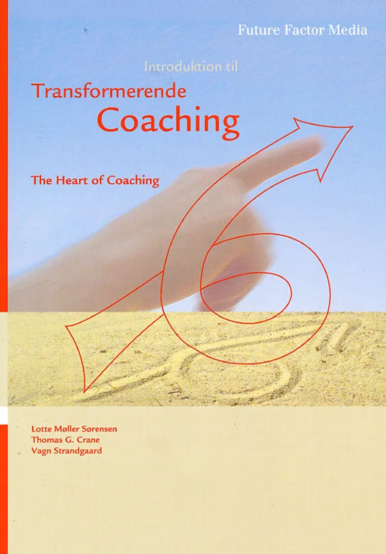 Introduktion til Transformerende Coaching af Lotte Møller Sørensen Thomas G. Crane Vagn Strandgaard